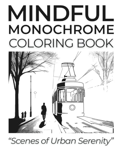 Mindful Monochrome Coloring Book - Scenes of Urban Serenity: Feeling Drained By Daily Chaos? Discover Calming City Scenes You Can Shade With Ease — No ... Just Pure Relaxation. One-Tone Tranquility. image 2