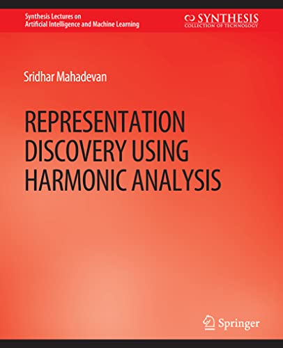 Representation Discovery using Harmonic Analysis (Synthesis Lectures on Artificial Intelligence and Machine Learning)