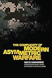The Complexity of Modern Asymmetric Warfare (Volume 8) (International and Security Affairs Series)