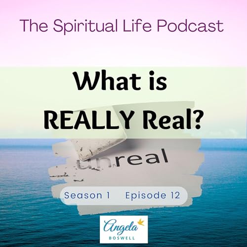 What is REALLY Real? S1E12 - Angela Boswell