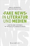 ›Fake News‹ in Literatur und Medien: Fakten und Fiktionen im interdisziplinären Diskurs (Lettre)