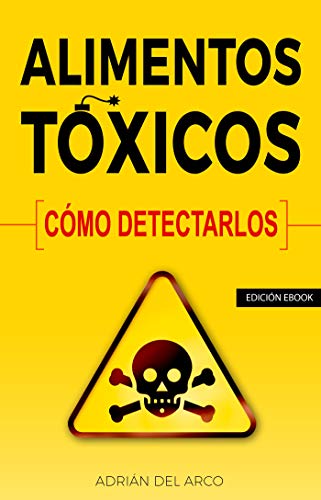 Alimentos tóxicos: cómo detectarlos. (Spanish Edition)