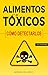 Alimentos tóxicos: cómo detectarlos. (Spanish Edition)
