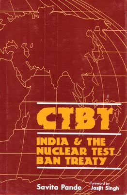 CTBT; India and the Nuclear Test Ban Treaty: Savita Pande ...