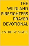 The Wildland Firefighters Prayer Devotional