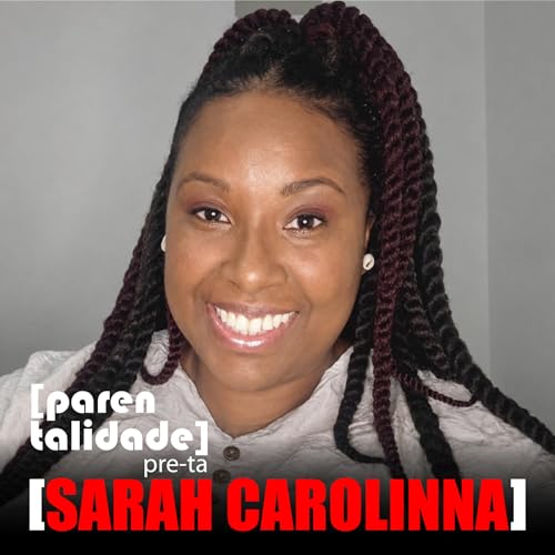 [parenta] #39 - Maternagem Preta - Sarah Carolinna (REPRISE)