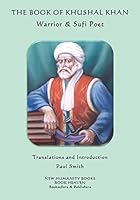 The Book of Khushal Khan: Warrior & Sufi Poet 150782159X Book Cover