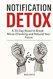  Notification Detox: A 30-Day Reset to Break Micro-Checking and Rebuild Your Focus
