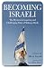 Becoming Israeli: The Hysterical, Inspiring and Challenging Sides of Making Aliyah