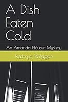 A Dish Eaten Cold: An Amanda Häuser Mystery 0578847736 Book Cover