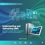 Implementing and Optimizing QMS: From Paper to Digital eQMS Configuration, Validation, and Change Management (QMS for Medical Devices: ISO 13485, FDA QMSR, MDR & MDSAP Mastery Book 2)