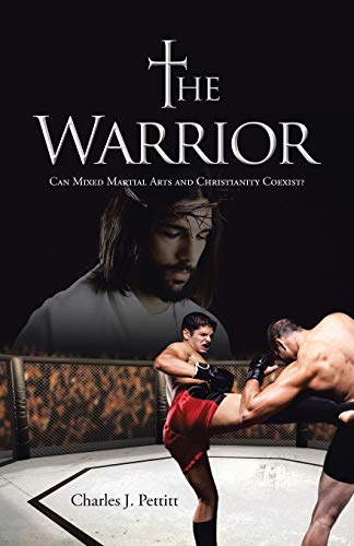 The Warrior: Can Mixed Martial Arts and Christi... 1490858814 Book Cover