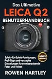 Das ultimative Leica Q2 Benutzerhandbuch: Schritt-für-Schritt-Anleitungen, Profi-Tipps und versteckte Einstellungen für atemberaubende Fotos und Videos