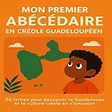  Mon Premier Abécédaire en Créole Guadeloupéen: 26 lettres pour découvrir la culture guadeloupéen en s\'amusant