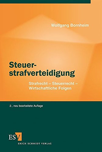 Steuerstrafverteidigung: Strafrecht – Steuerrecht – Wirtschaftliche Folgen Steuerstrafverteidigung: Strafrecht – Steuerrecht – Wirtschaftliche Folgen