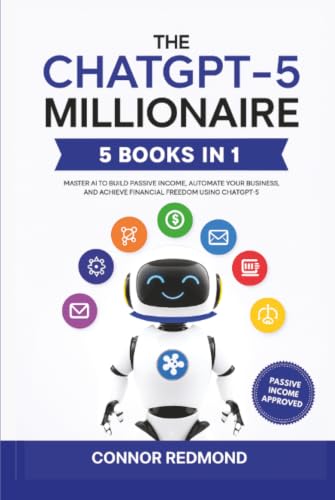Image of The ChatGPT-5 Millionaire: The Complete 5 in 1 Collection - Master AI to Build Passive Income, Automate Your Business, and Achieve Financial Freedom Using ChatGPT-5