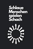 Schlaue Menschen spielen Schach: Partieheft Logbuch - Schönes Schach Notizbuch mit vorgedruckten Partieformularen