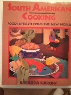 South American Cooking: Foods And Feasts From The New World