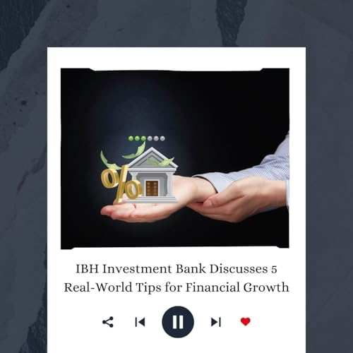 IBH Investment Bank Discusses 5 Real-World Tips for Financial Growth