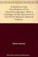 A Revision of the Classification of the Calcareous Sponges: With a Catalogue of the specimens in the British Museum (Natural History). B00117BWRQ Book Cover