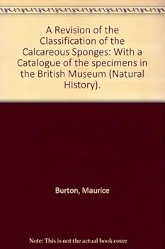 A Revision of the Classification of the Calcareous Sponges: With a Catalogue of the specimens in the British Museum (Natural History).