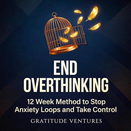 Page de couverture de End Overthinking: 12 Week Method to Stop Anxiety Loops and Take Control