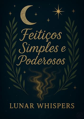 Feitiços Simples e poderosos: Por Lunar Whispers