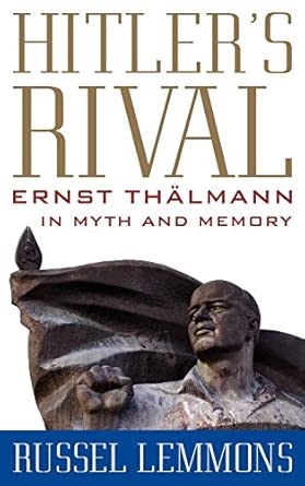 Hitler's Rival: Ernst Thälmann in Myth and Memory Illustrated Edition book cover