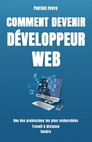 Comment Devenir Développeur Web: Apprendre à coder...