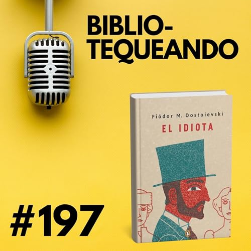 197 - El Idiota - Dostoyevski: &iquest;Puede sobrevivir un santo en el mundo moderno?