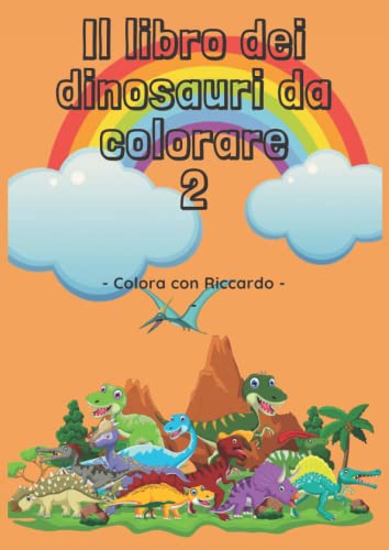 Colora co Riccardo - Il libro dei dinosauri da colorare 2