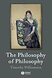 The Philosophy of Philosophy (The Blackwell / Brown Lectures in Philosophy)