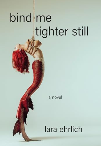 Bind Me Tighter Still: A Novel