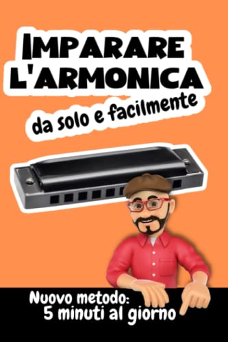 Imparare l'armonica da solo e facilmente: Nuovo metodo in soli 5 minuti al giorno: Per adulti o bambini con un'armonica diatonica DO