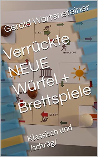 Verrückte NEUE Würfel + Brettspiele: Klassisch und /schräg/ (German Edition)