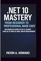 .NET 10 MASTERY FROM BEGINNER TO PROFESSIONAL MADE EASY: The Complete Guide to C# 14, ASP.NET Core 10, EF Core 10, MAUI, and AI Development B0G2SRG4PN Book Cover