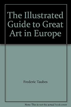 The Illustrated Guide to Great Art in Europe for Amateur Artists: Travel, History, Criticism