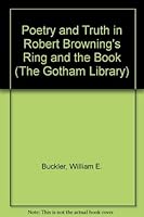 Poetry and Truth in Robert Browning's The Ring and the Book (Gotham Library) 0814710727 Book Cover
