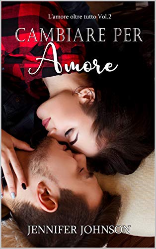 Cambiare Per Amore L Amore Oltre Tutto Serie Vol 2 Italian Edition Kindle Edition By Johnson Jennifer Literature Fiction Kindle Ebooks Amazon Com