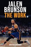 Jalen Brunson: The Work: How an Overlooked Underdog Became the King of New York