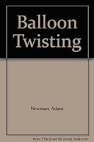 Balloon Twisting B0037VI8P8 Book Cover