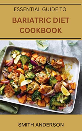 ESSENTIAL GUIDE TO BARIATIC DIET COOKBOOK: Support Recipes For Weight Loss Surgery