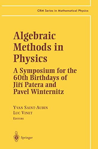 Algebraic Methods in Physics: A Symposium for the 60th Birthdays of Ji?í Patera and Pavel Winternitz (CRM Series in Mathematical Physics)