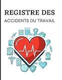 Registre des accidents du travail: Conforme à l’Art. L 441-4 - D 441-1 à D 441-4 du Code de la Sécurité sociale | 101 pages