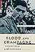 Blood And Champagne: The Life And Times Of Robert Capa