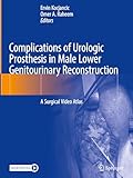 Complications of Urologic Prosthesis in Male Lower Genitourinary Reconstruction: A Surgical Video Atlas
