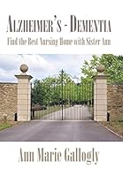 Alzheimer's - Dementia: Find the Best Nursing Home with Sister Ann 1504995864 Book Cover