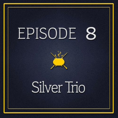Episode 8 - The Silver Trio
