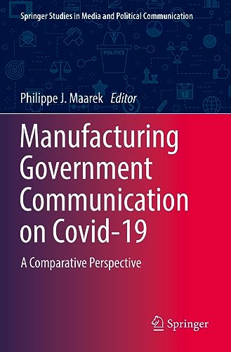 Manufacturing Government Communication on Covid-19: A Comparative Perspective (Springer Studies in Media and Political Communication)