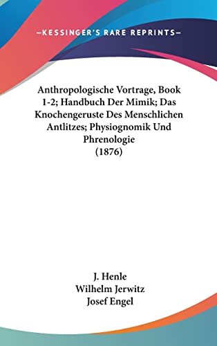 Anthropologische Vortrage, Book 1-2; Handbuch Der Mimik; Das Knochengeruste Des Menschlichen Antlitzes; Physiognomik Und Phrenologie (1876) (English and German Edition)